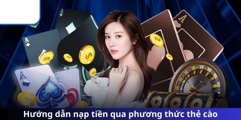 Hướng dẫn thành viên nạp tiền qua phương thức thẻ cào