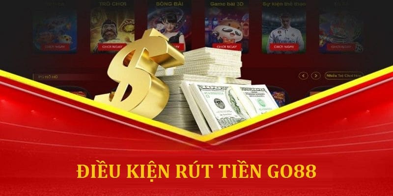 Những yêu cầu quan trọng dành cho hội viên khi rút tiền Go88