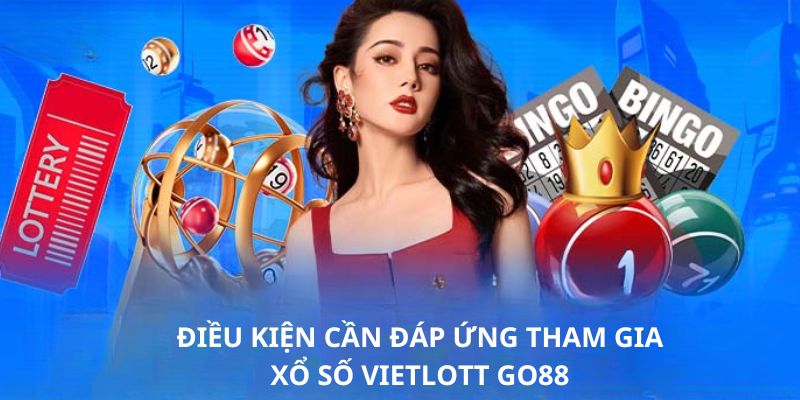 Điều kiện cần thiết khi đánh xổ số Vietlott Go88